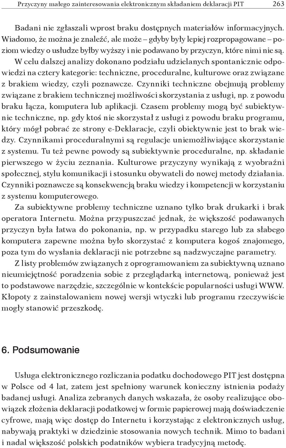 W celu dalszej analizy dokonano podziału udzielanych spontanicznie odpowiedzi na cztery kategorie: techniczne, proceduralne, kulturowe oraz związane z brakiem wiedzy, czyli poznawcze.