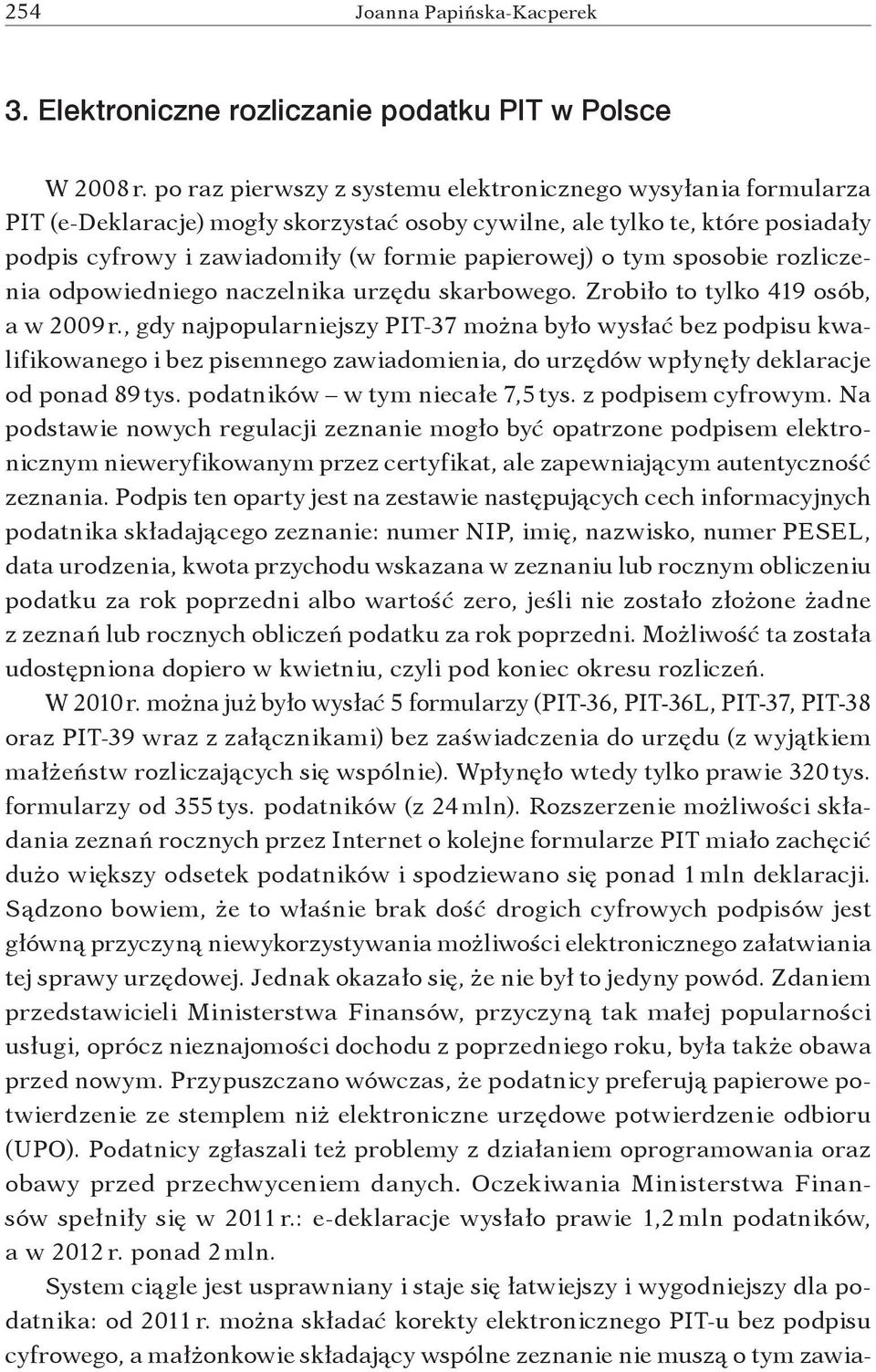 tym sposobie rozliczenia odpowiedniego naczelnika urzędu skarbowego. Zrobiło to tylko 419 osób, a w 2009 r.