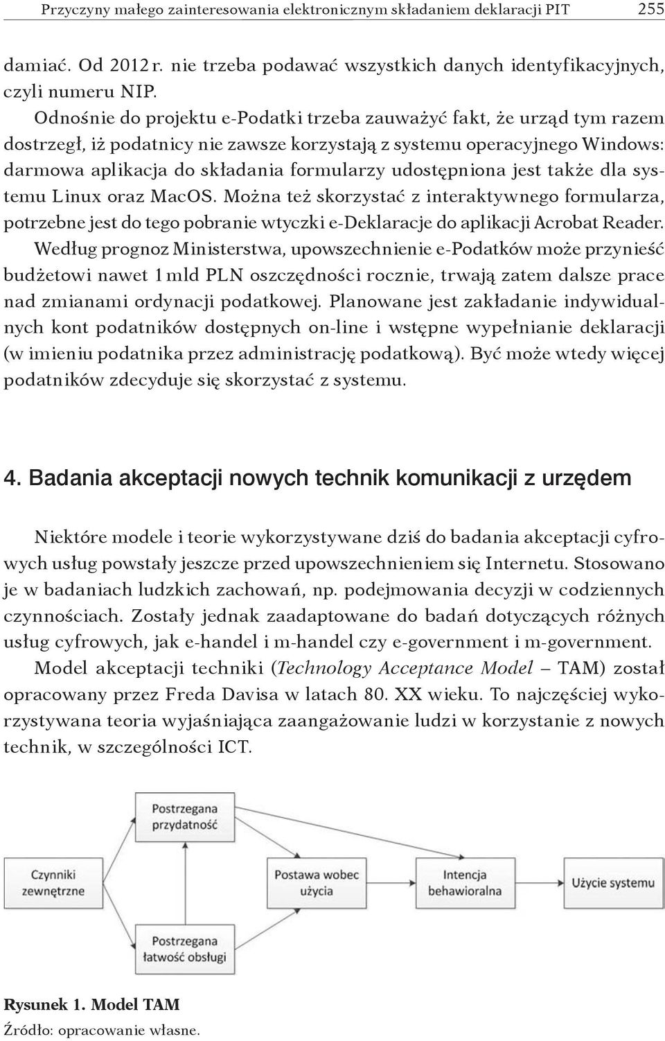 udostępniona jest także dla systemu Linux oraz MacOS. Można też skorzystać z interaktywnego formularza, potrzebne jest do tego pobranie wtyczki e-deklaracje do aplikacji Acrobat Reader.