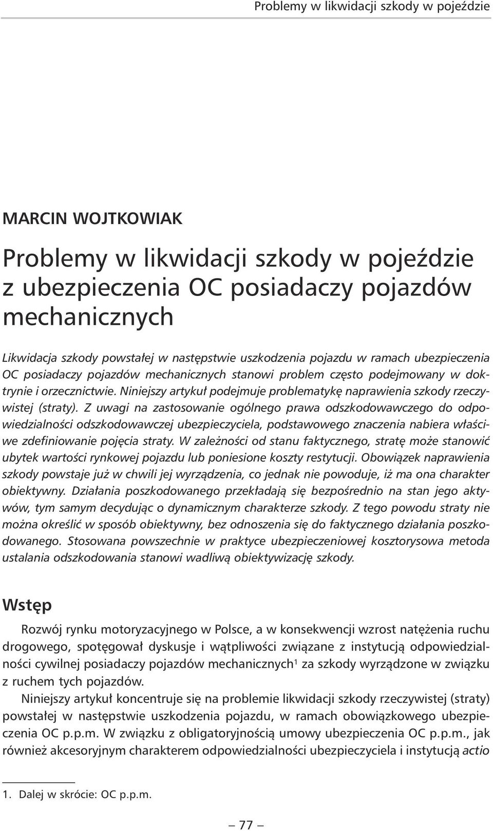 Z uwagi na zastosowanie ogólnego prawa odszkodowawczego do odpowiedzialności odszkodowawczej ubezpieczyciela, podstawowego znaczenia nabiera właściwe zdefiniowanie pojęcia straty.