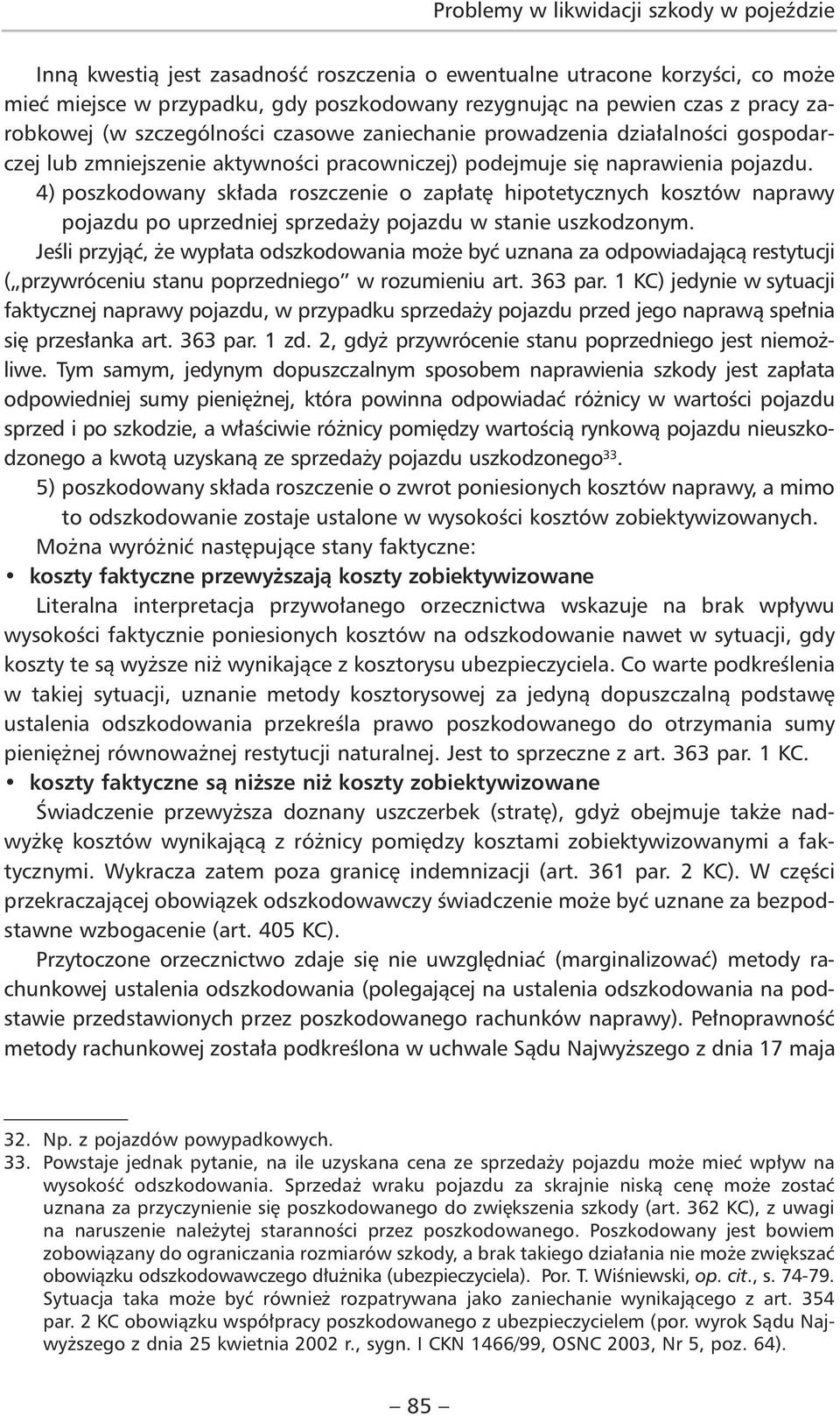 4) poszkodowany składa roszczenie o zapłatę hipotetycznych kosztów naprawy pojazdu po uprzedniej sprzedaży pojazdu w stanie uszkodzonym.