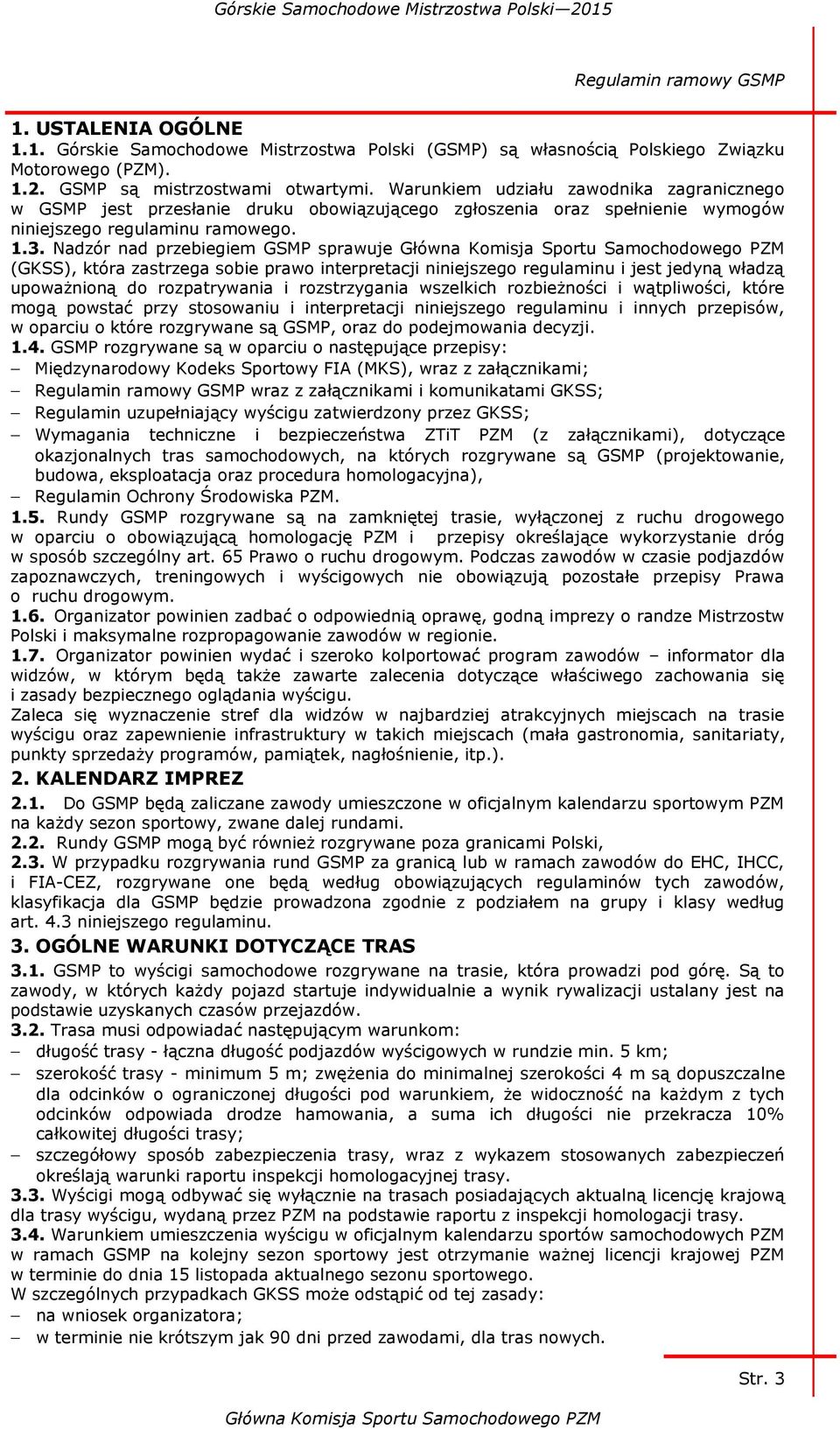 Nadzór nad przebiegiem GSMP sprawuje (GKSS), która zastrzega sobie prawo interpretacji niniejszego regulaminu i jest jedyną władzą upoważnioną do rozpatrywania i rozstrzygania wszelkich rozbieżności