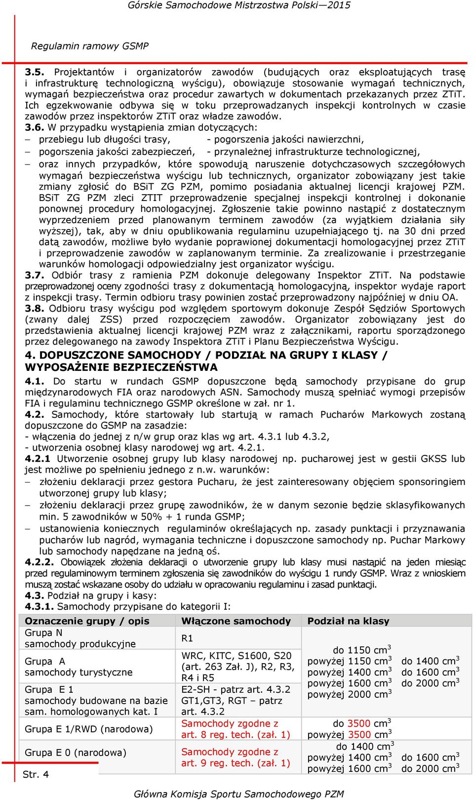 Projektantów i organizatorów zawodów (budujących oraz eksploatujących trasę i infrastrukturę technologiczną wyścigu), obowiązuje stosowanie wymagań technicznych, wymagań bezpieczeństwa oraz procedur