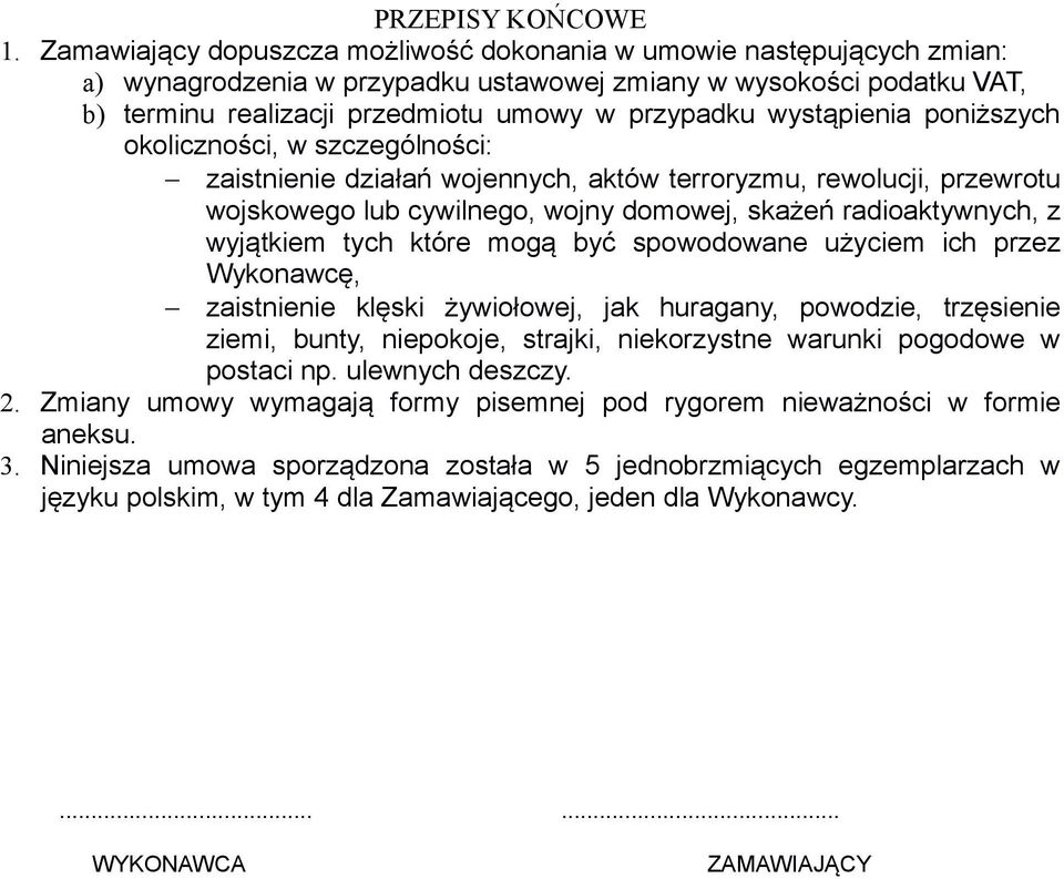 wystąpienia poniższych okoliczności, w szczególności: zaistnienie działań wojennych, aktów terroryzmu, rewolucji, przewrotu wojskowego lub cywilnego, wojny domowej, skażeń radioaktywnych, z wyjątkiem