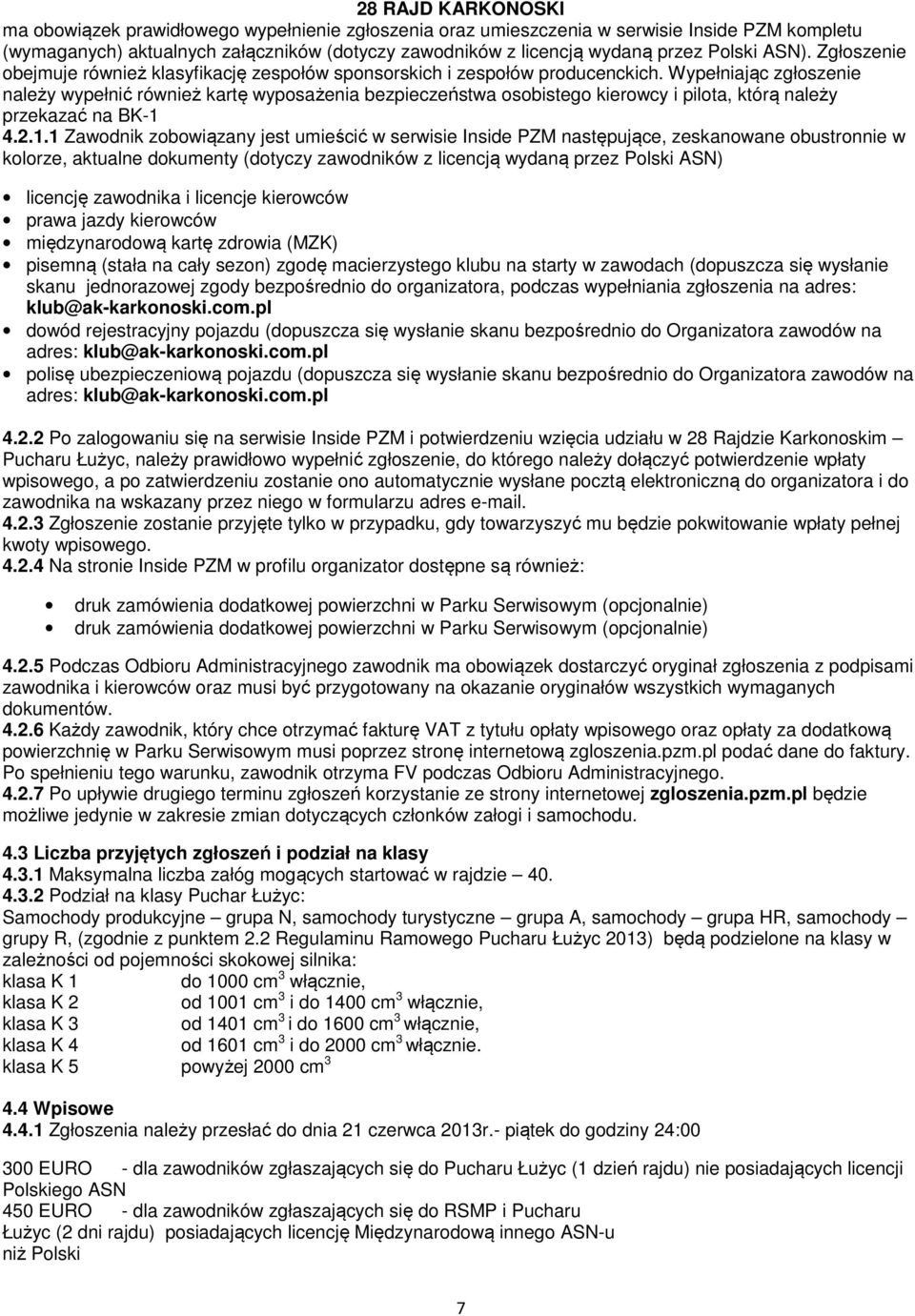 Wypełniając zgłoszenie należy wypełnić również kartę wyposażenia bezpieczeństwa osobistego kierowcy i pilota, którą należy przekazać na BK-1 