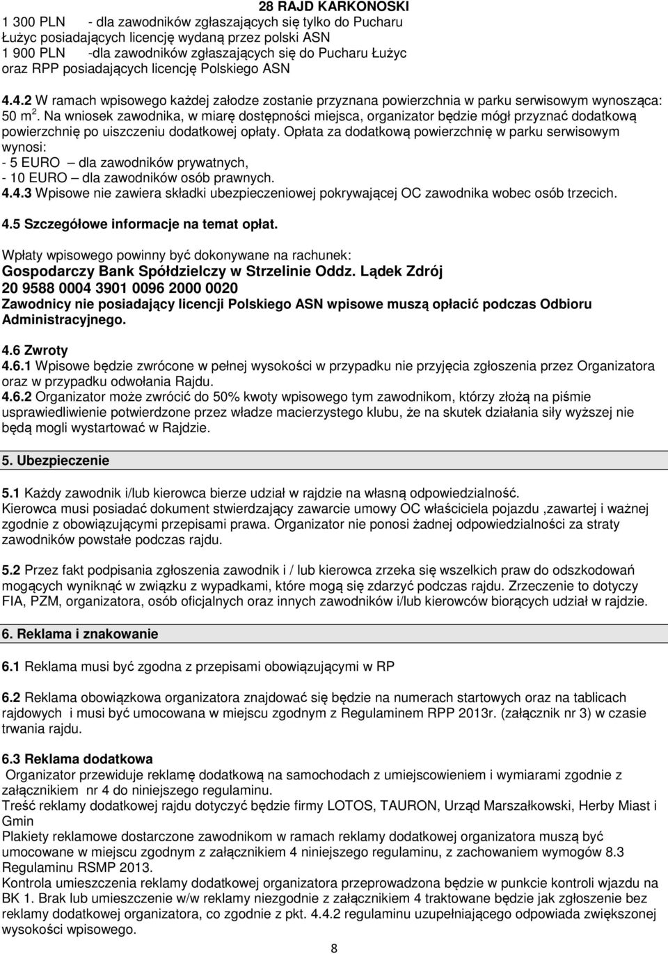 Na wniosek zawodnika, w miarę dostępności miejsca, organizator będzie mógł przyznać dodatkową powierzchnię po uiszczeniu dodatkowej opłaty.