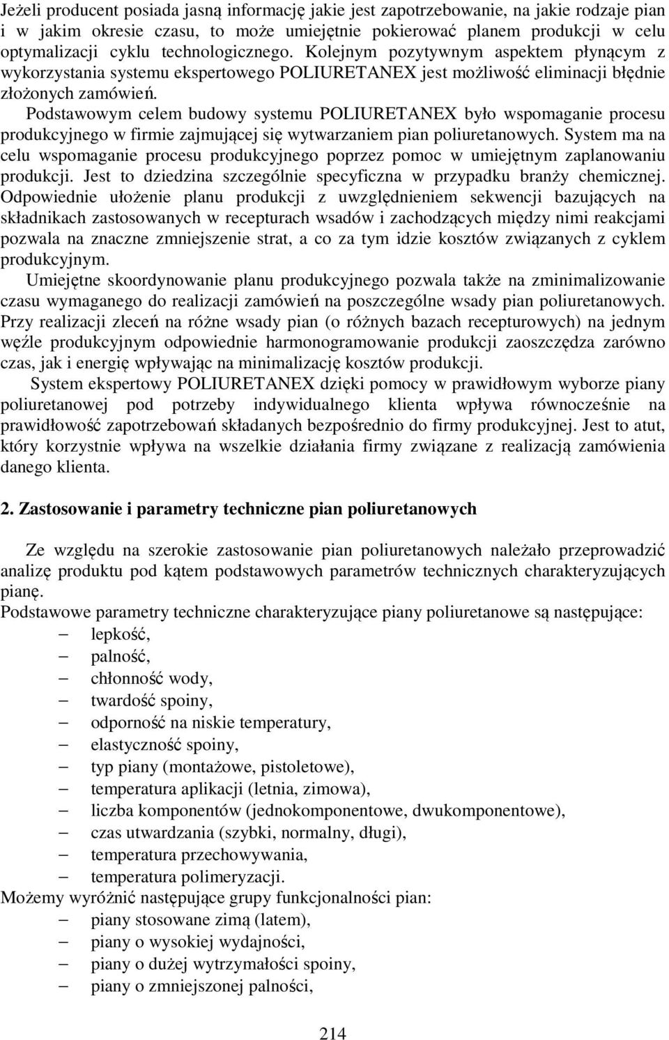 Podstawowym celem budowy systemu POLIURETANEX było wspomaganie procesu produkcyjnego w firmie zajmującej się wytwarzaniem pian poliuretanowych.