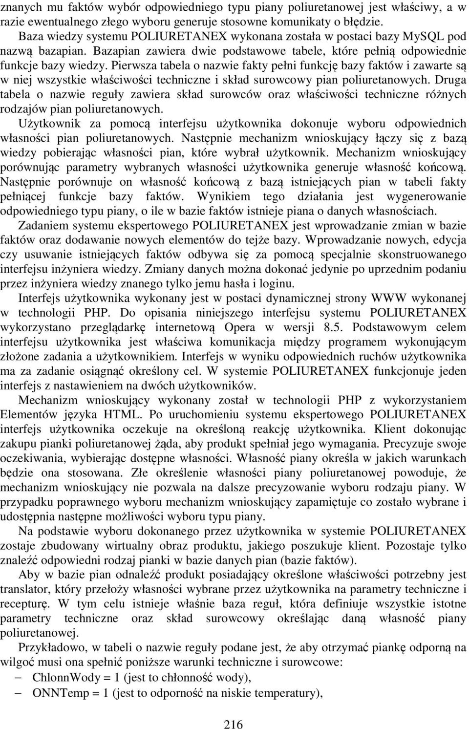Pierwsza tabela o nazwie fakty pełni funkcję bazy faktów i zawarte są w niej wszystkie właściwości techniczne i skład surowcowy pian poliuretanowych.