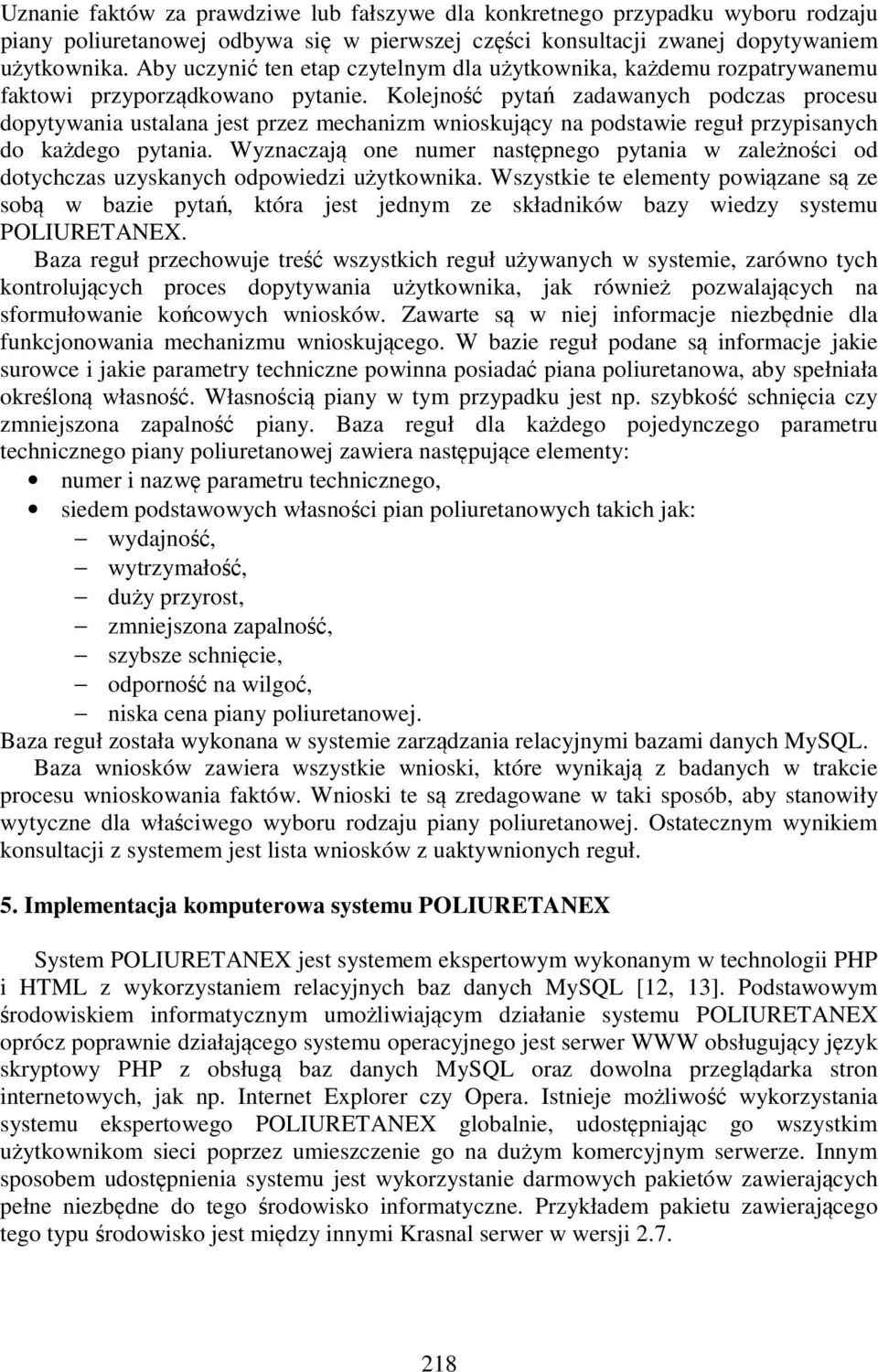 Kolejność pytań zadawanych podczas procesu dopytywania ustalana jest przez mechanizm wnioskujący na podstawie reguł przypisanych do każdego pytania.