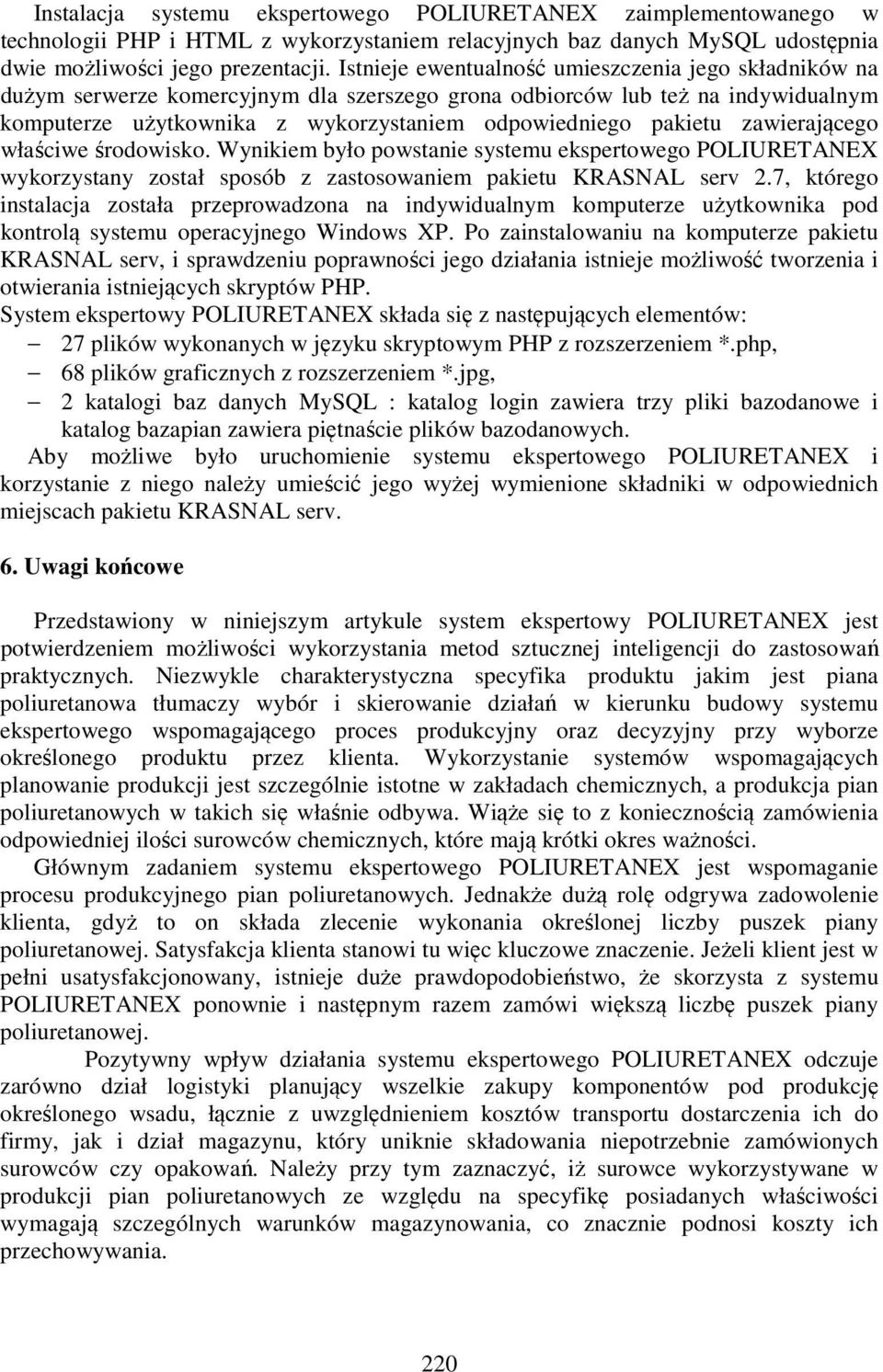 zawierającego właściwe środowisko. Wynikiem było powstanie systemu ekspertowego POLIURETANEX wykorzystany został sposób z zastosowaniem pakietu KRASNAL serv 2.