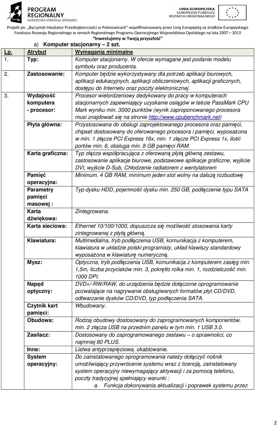 Zastosowanie: Komputer będzie wykorzystywany dla potrzeb aplikacji biurowych, aplikacji edukacyjnych, aplikacji obliczeniowych, aplikacji graficznych, dostępu do Internetu oraz poczty elektronicznej.