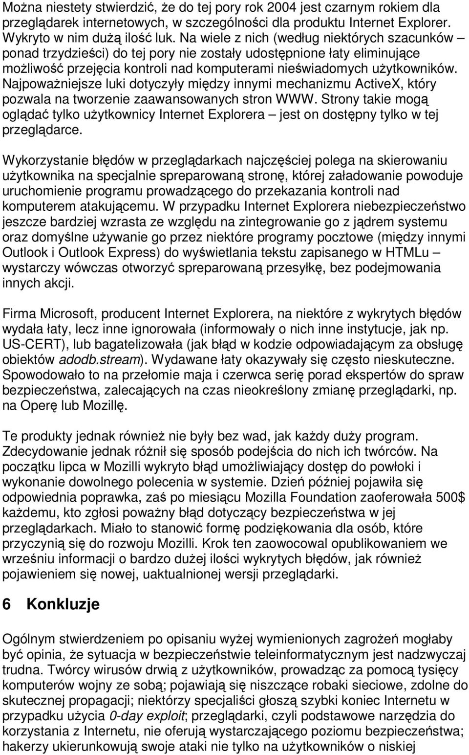 Najpowaniejsze luki dotyczyły midzy innymi mechanizmu ActiveX, który pozwala na tworzenie zaawansowanych stron WWW.