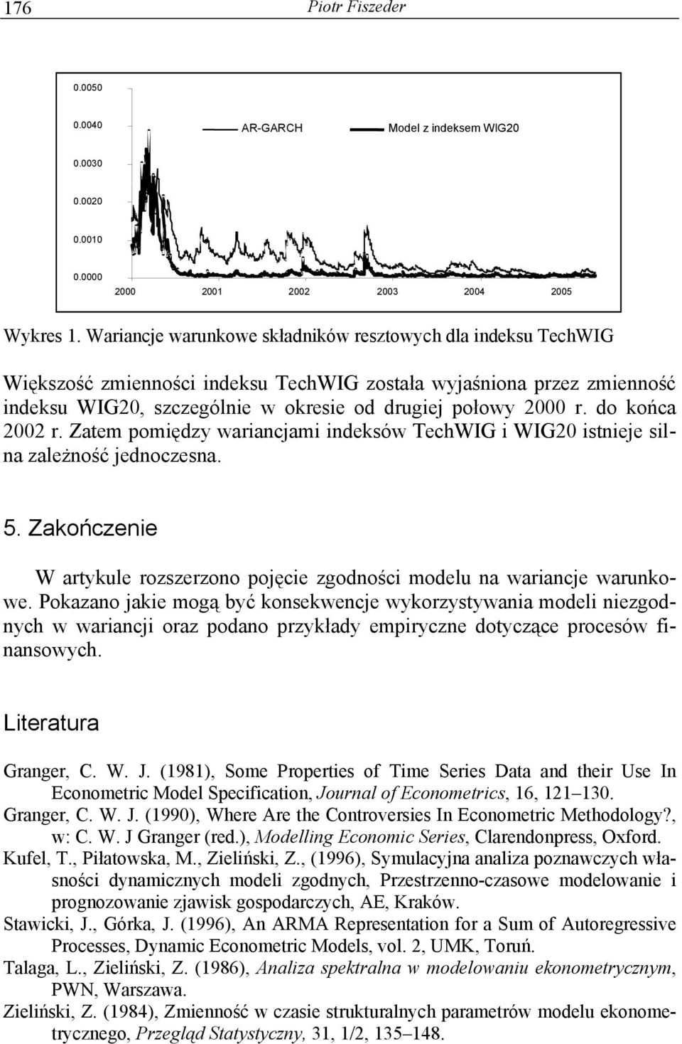 do końca 00 r. Zaem pomiędzy wariancjami indeksów TecWIG i WIG0 isnieje silna zależność jednoczesna. 5. Zakończenie W arykule rozszerzono pojęcie zgodności modelu na wariancje warunkowe.