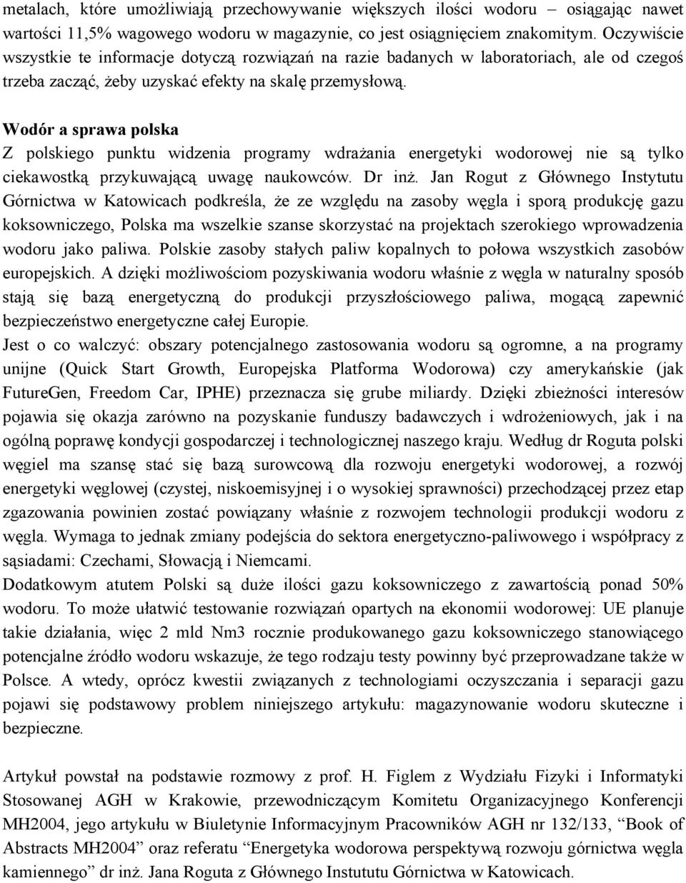 Wodór a sprawa polska Z polskiego punktu widzenia programy wdrażania energetyki wodorowej nie są tylko ciekawostką przykuwającą uwagę naukowców. Dr inż.