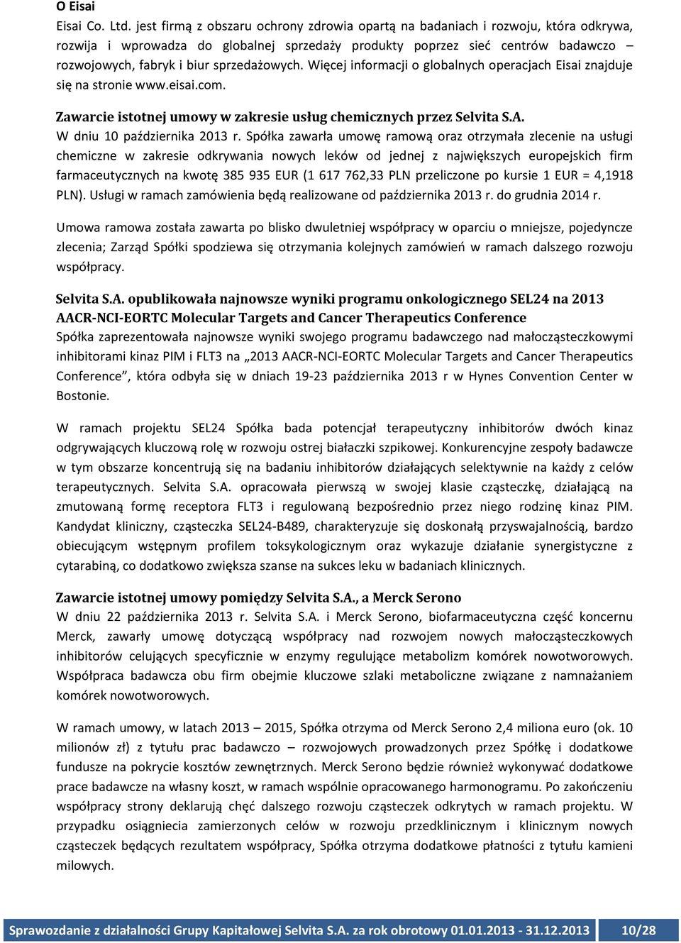 sprzedażowych. Więcej informacji o globalnych operacjach Eisai znajduje się na stronie www.eisai.com. Zawarcie istotnej umowy w zakresie usług chemicznych przez Selvita S.A.