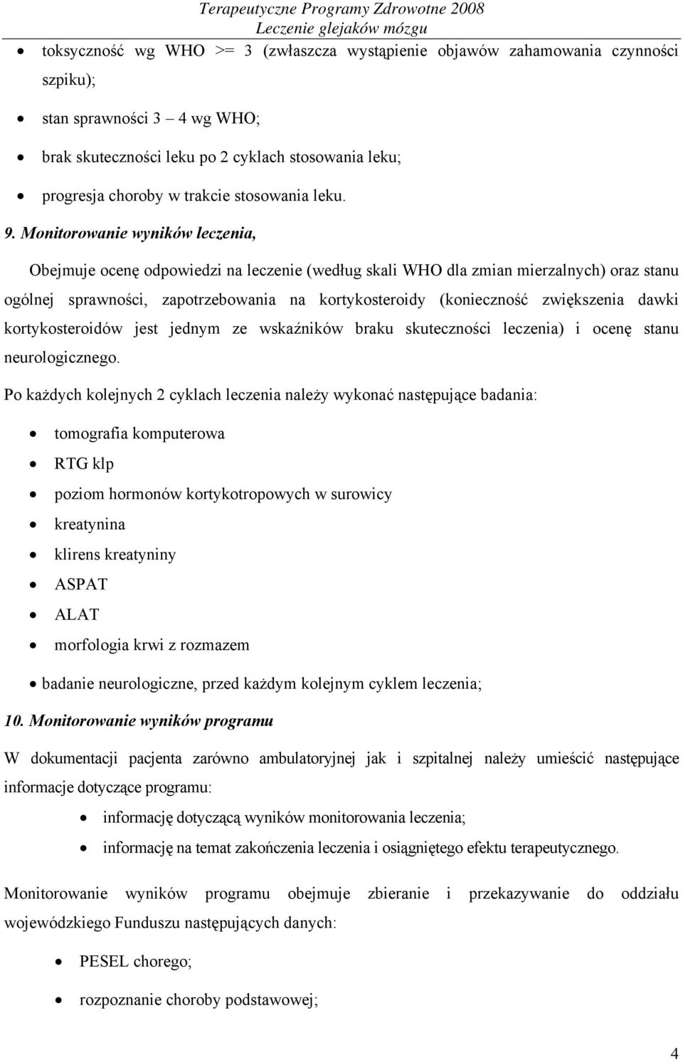 Monitorowanie wyników leczenia, Obejmuje ocenę odpowiedzi na leczenie (według skali WHO dla zmian mierzalnych) oraz stanu ogólnej sprawności, zapotrzebowania na kortykosteroidy (konieczność