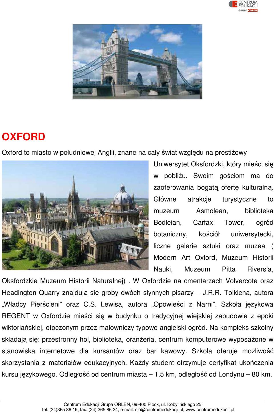 Nauki, Muzeum Pitta Rivers a, Oksfordzkie Muzeum Historii Naturalnej). W Oxfordzie na cmentarzach Volvercote oraz Headington Quarry znajdują się groby dwóch słynnych pisarzy J.R.R. Tolkiena, autora Władcy Pierścieni oraz C.