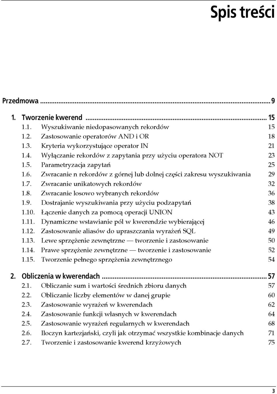 Zwracanie unikatowych rekordów 32 1.8. Zwracanie losowo wybranych rekordów 36 1.9. Dostrajanie wyszukiwania przy użyciu podzapytań 38 1.10. Łączenie danych za pomocą operacji UNION 43 1.11.