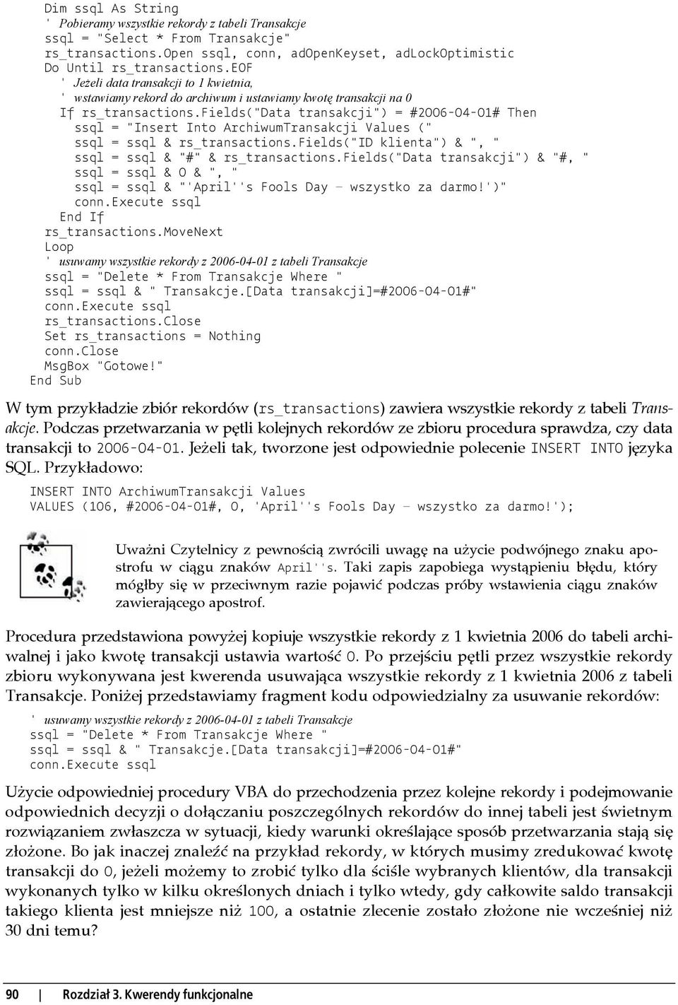 fields("data transakcji") = #2006-04-01# Then ssql = "Insert Into ArchiwumTransakcji Values (" ssql = ssql & rs_transactions.fields("id klienta") & ", " ssql = ssql & "#" & rs_transactions.