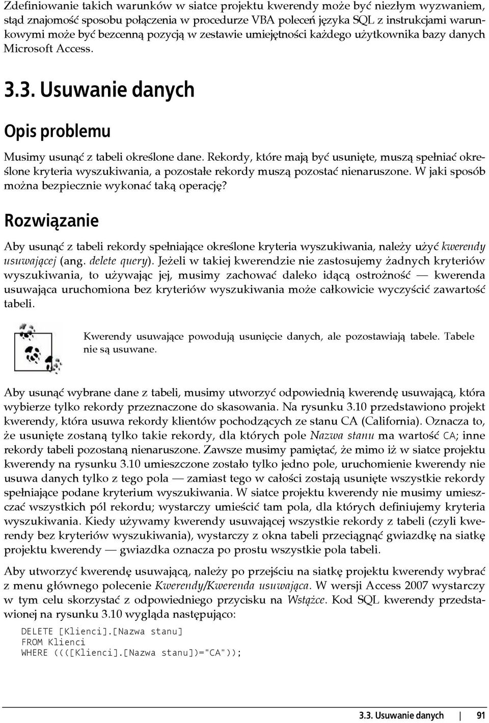 Rekordy, które mają być usunięte, muszą spełniać określone kryteria wyszukiwania, a pozostałe rekordy muszą pozostać nienaruszone. W jaki sposób można bezpiecznie wykonać taką operację?