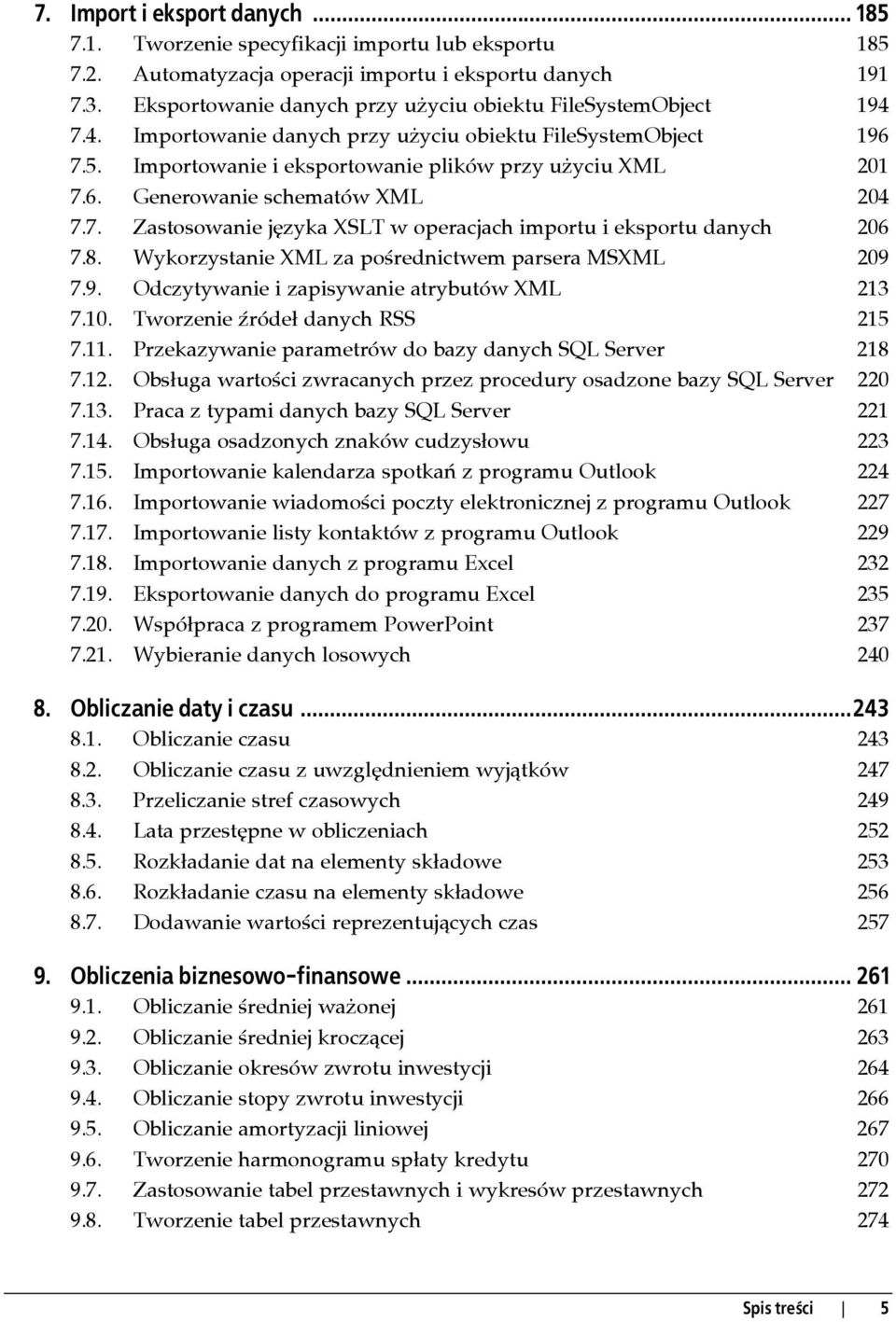 7. Zastosowanie języka XSLT w operacjach importu i eksportu danych 206 7.8. Wykorzystanie XML za pośrednictwem parsera MSXML 209 7.9. Odczytywanie i zapisywanie atrybutów XML 213 7.10.