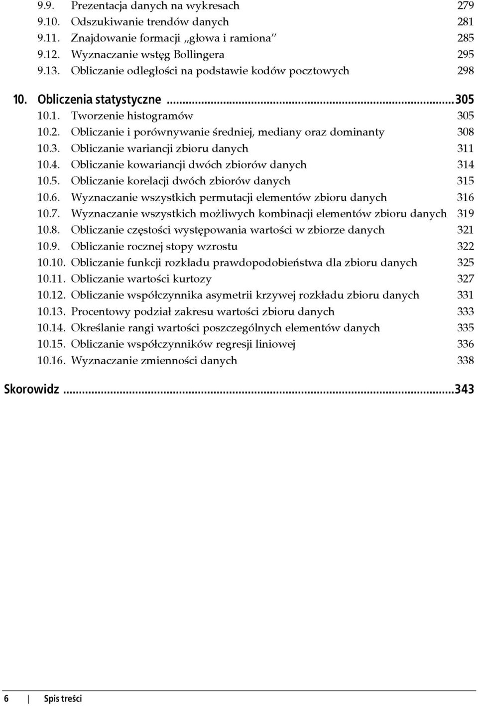 4. Obliczanie kowariancji dwóch zbiorów danych 314 10.5. Obliczanie korelacji dwóch zbiorów danych 315 10.6. Wyznaczanie wszystkich permutacji elementów zbioru danych 316 10.7.