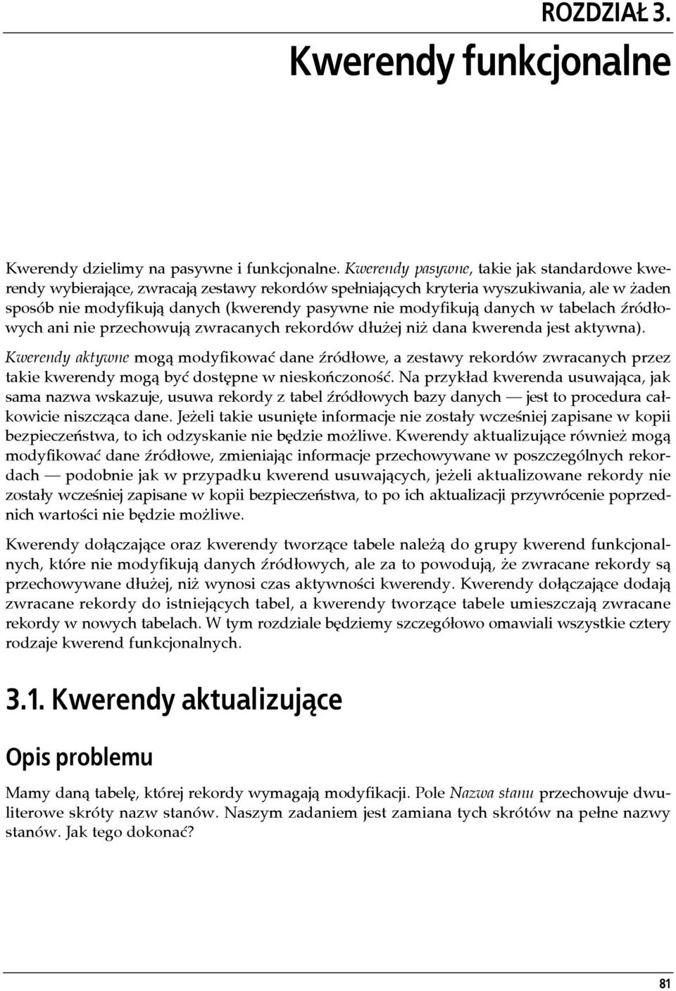 danych w tabelach źródłowych ani nie przechowują zwracanych rekordów dłużej niż dana kwerenda jest aktywna).