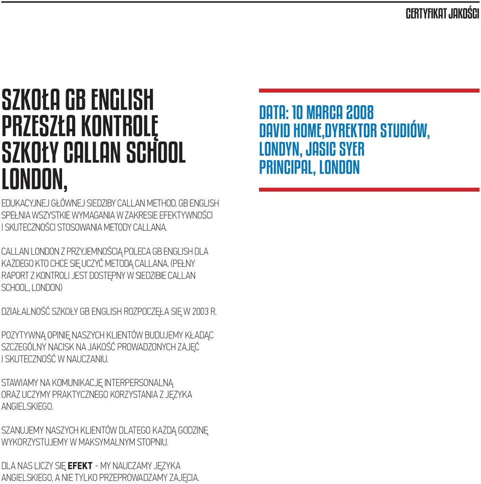 DATA: 10 MARCA 2008 DAVID HOME,DYREKTOR STUDIÓW, LONDYN, JASIC SYER PRINCIPAL, LONDON CALLAN LONDON Z PRZYJEMNOŚCIĄ POLECA GB ENGLISH DLA KAŻDEGO KTO CHCE SIĘ UCZYĆ METODĄ CALLANA.