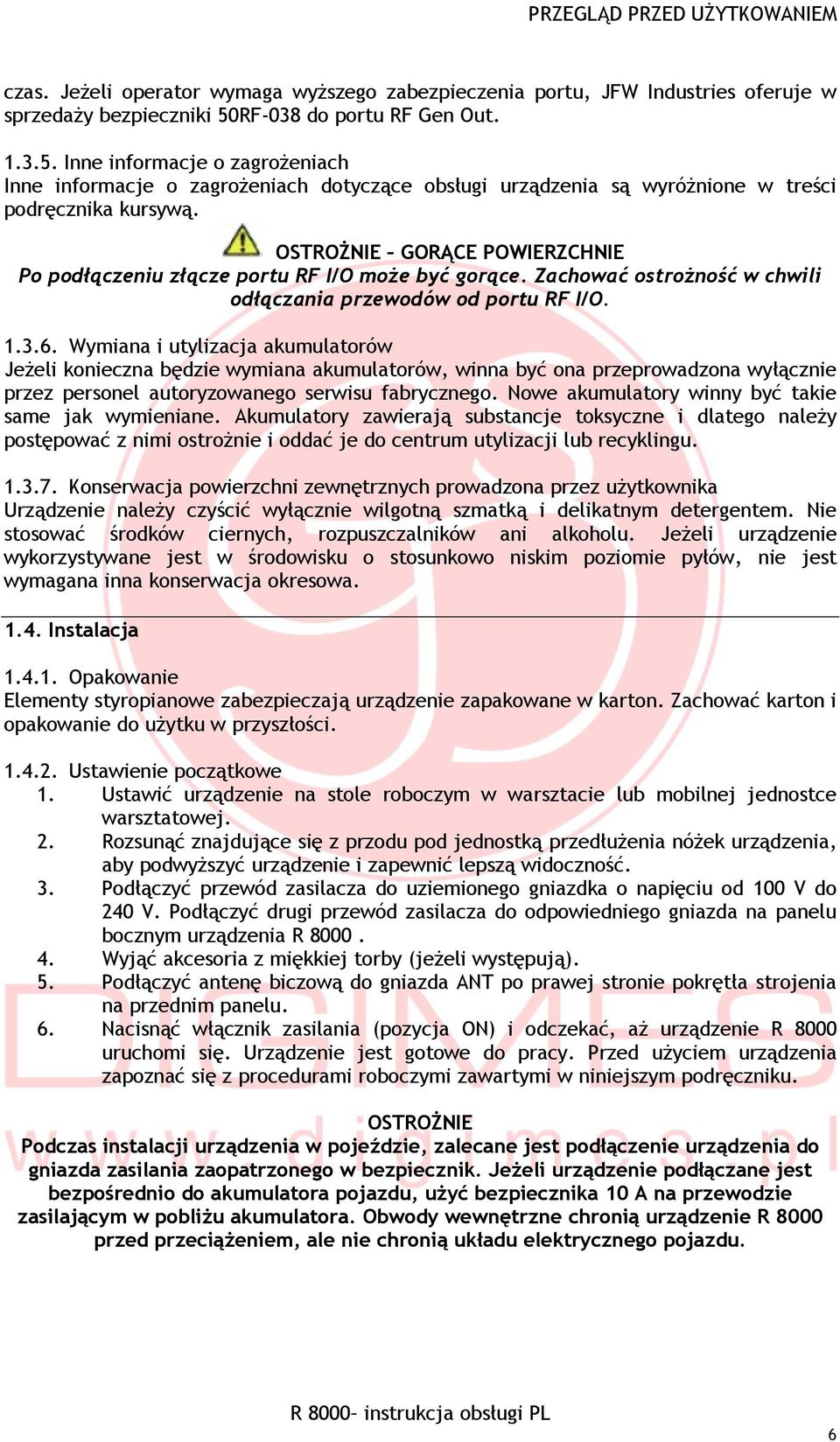 OSTROŻNIE GORĄCE POWIERZCHNIE Po podłączeniu złącze portu RF I/O może być gorące. Zachować ostrożność w chwili odłączania przewodów od portu RF I/O. 1.3.6.