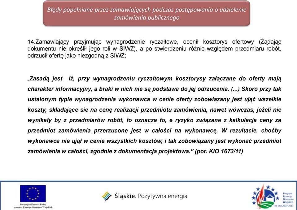 niezgodną z SIWZ; Zasadą jest iż, przy wynagrodzeniu ryczałtowym kosztorysy załączane do oferty mają charakter informacyjny, a braki w nich nie są podstawa do jej odrzucenia. (.