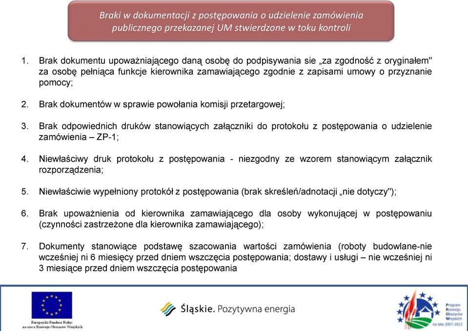 Brak dokumentów w sprawie powołania komisji przetargowej; 3. Brak odpowiednich druków stanowiących załączniki do protokołu z postępowania o udzielenie zamówienia ZP-1; 4.