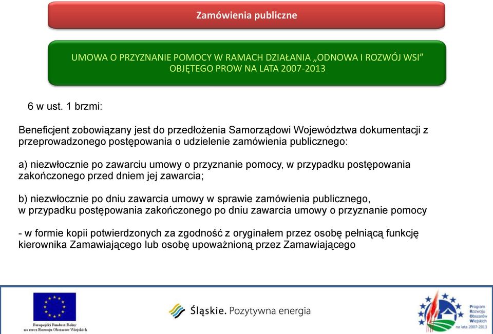 po zawarciu umowy o przyznanie pomocy, w przypadku postępowania zakończonego przed dniem jej zawarcia; b) niezwłocznie po dniu zawarcia umowy w sprawie zamówienia publicznego, w