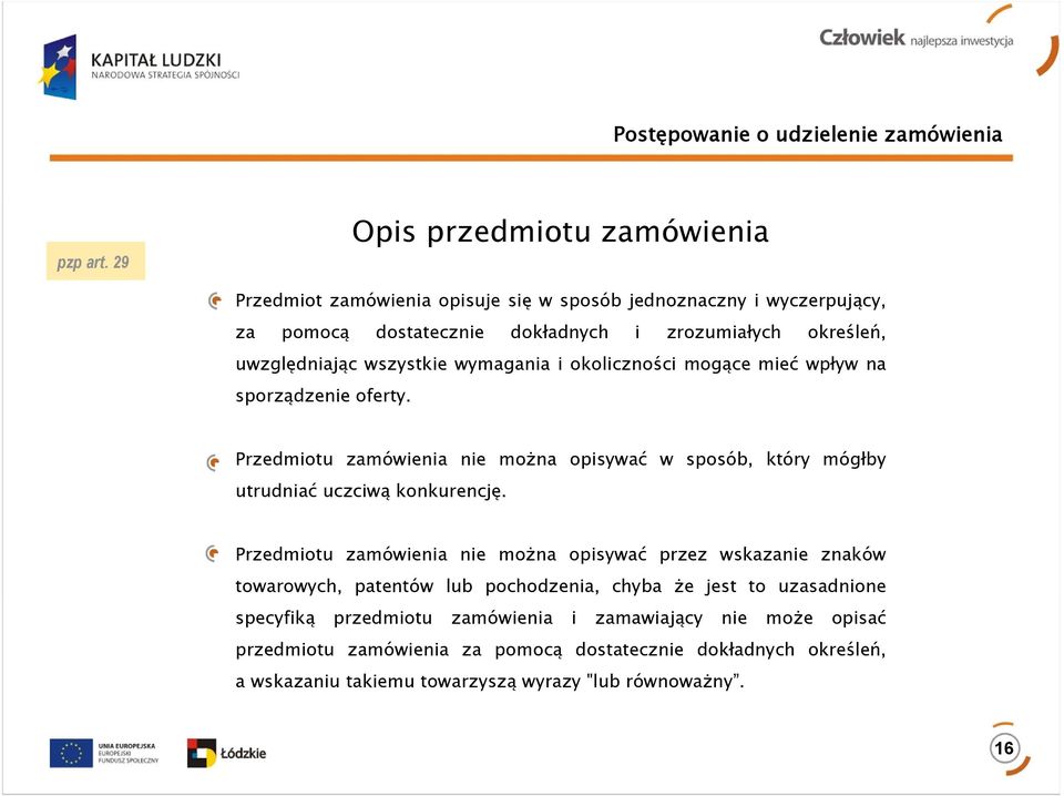 wszystkie wymagania i okoliczności mogące mieć wpływ na sporządzenie oferty. Przedmiotu zamówienia nie można opisywać w sposób, który mógłby utrudniać uczciwą konkurencję.