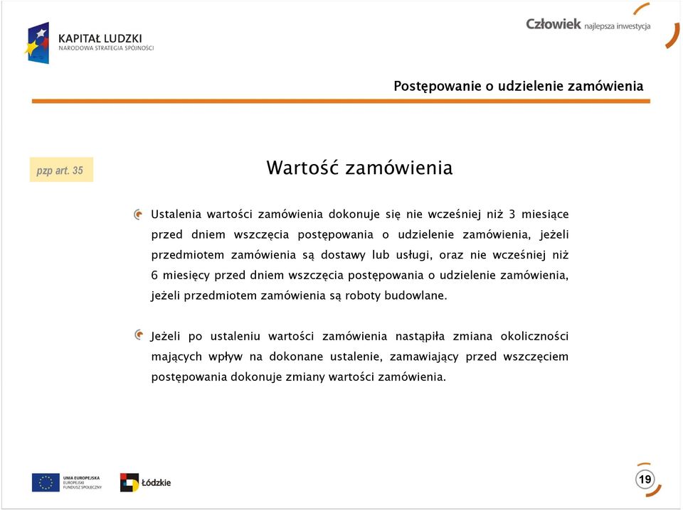 zamówienia, jeżeli przedmiotem zamówienia są dostawy lub usługi, oraz nie wcześniej niż 6miesięcy przed dniem wszczęcia postępowania o udzielenie