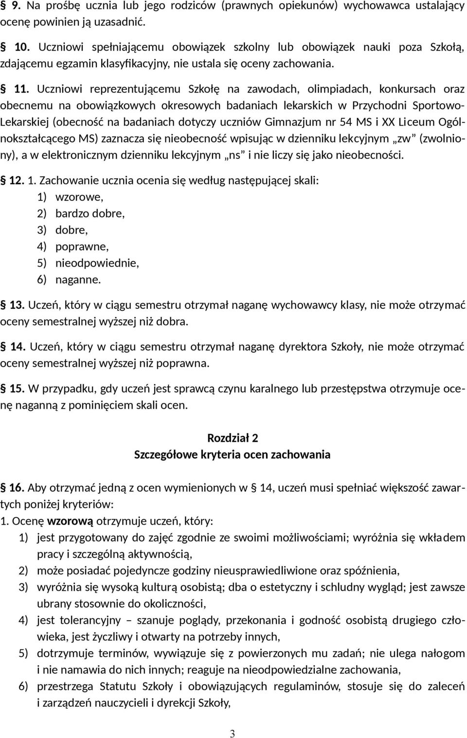 Uczniowi reprezentującemu Szkołę na zawodach, olimpiadach, konkursach oraz obecnemu na obowiązkowych okresowych badaniach lekarskich w Przychodni Sportowo- Lekarskiej (obecność na badaniach dotyczy
