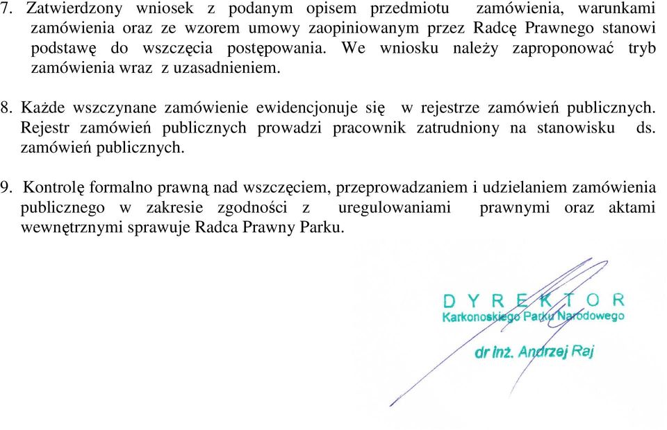 KaŜde wszczynane zamówienie ewidencjonuje się w rejestrze zamówień publicznych. Rejestr zamówień publicznych prowadzi pracownik zatrudniony na stanowisku ds.