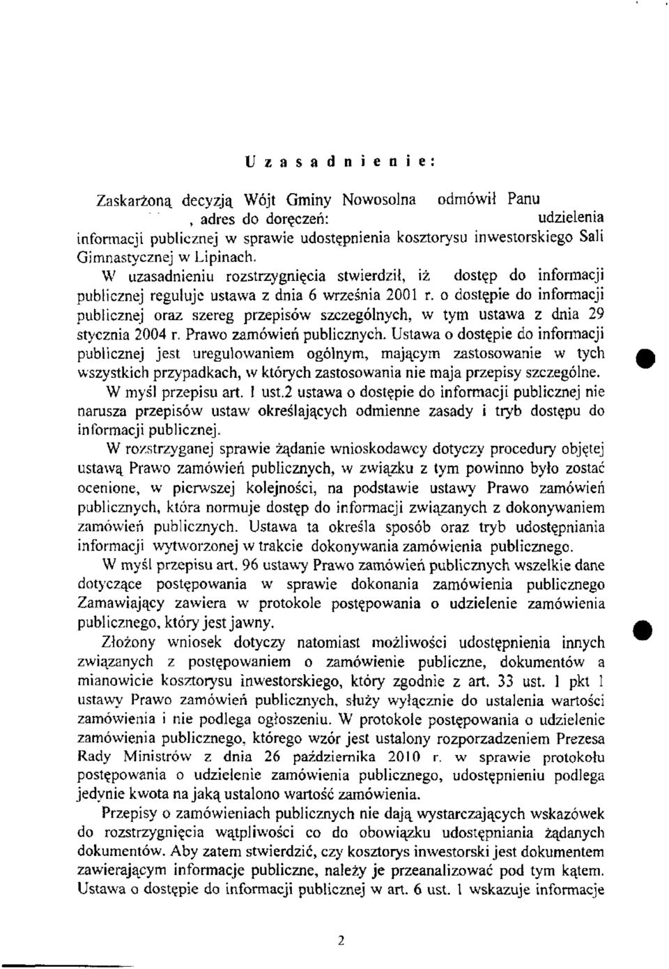 o dostępie do informacji publicznej oraz szereg przepisów szczególnych, w tym ustawa z dnia 29 stycznia 2004 r. Prawo zamówień publicznych.