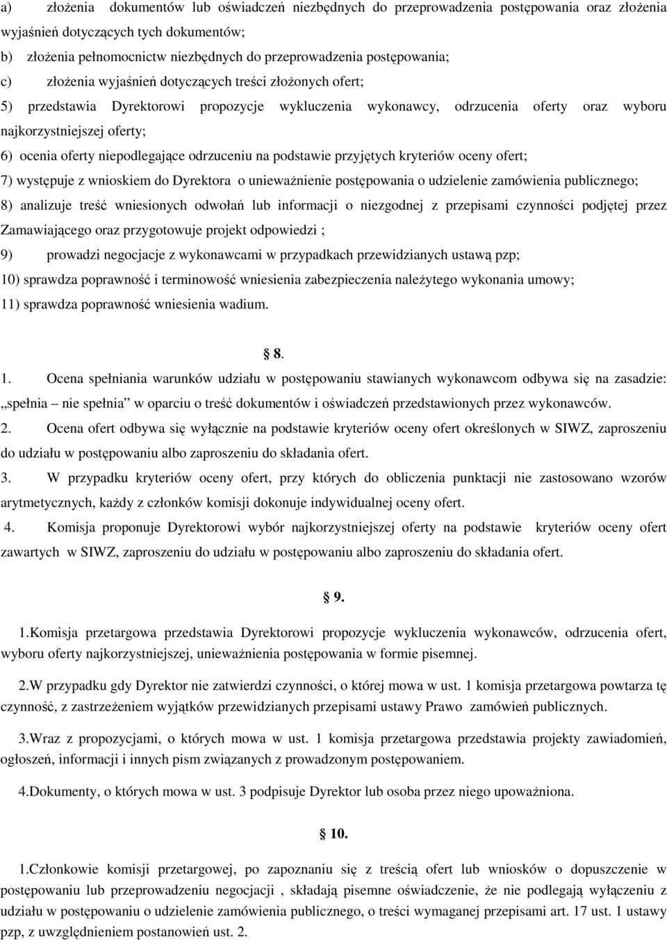 oferty niepodlegające odrzuceniu na podstawie przyjętych kryteriów oceny ofert; 7) występuje z wnioskiem do Dyrektora o uniewaŝnienie postępowania o udzielenie zamówienia publicznego; 8) analizuje