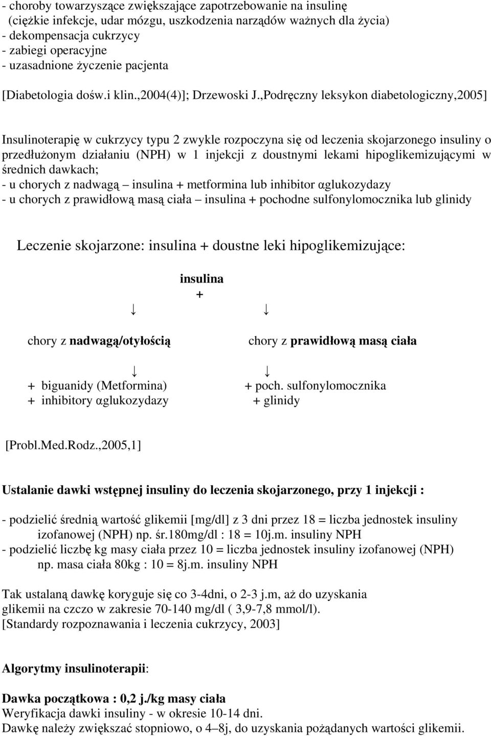,Podręczny leksykon diabetologiczny,2005] Insulinoterapię w cukrzycy typu 2 zwykle rozpoczyna się od leczenia skojarzonego insuliny o przedłużonym działaniu (NPH) w 1 injekcji z doustnymi lekami