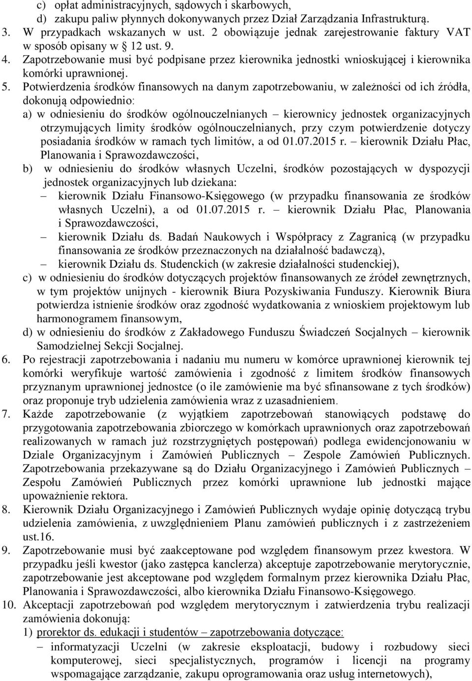 Potwierdzenia środków finansowych na danym zapotrzebowaniu, w zależności od ich źródła, dokonują odpowiednio: a) w odniesieniu do środków ogólnouczelnianych kierownicy jednostek organizacyjnych