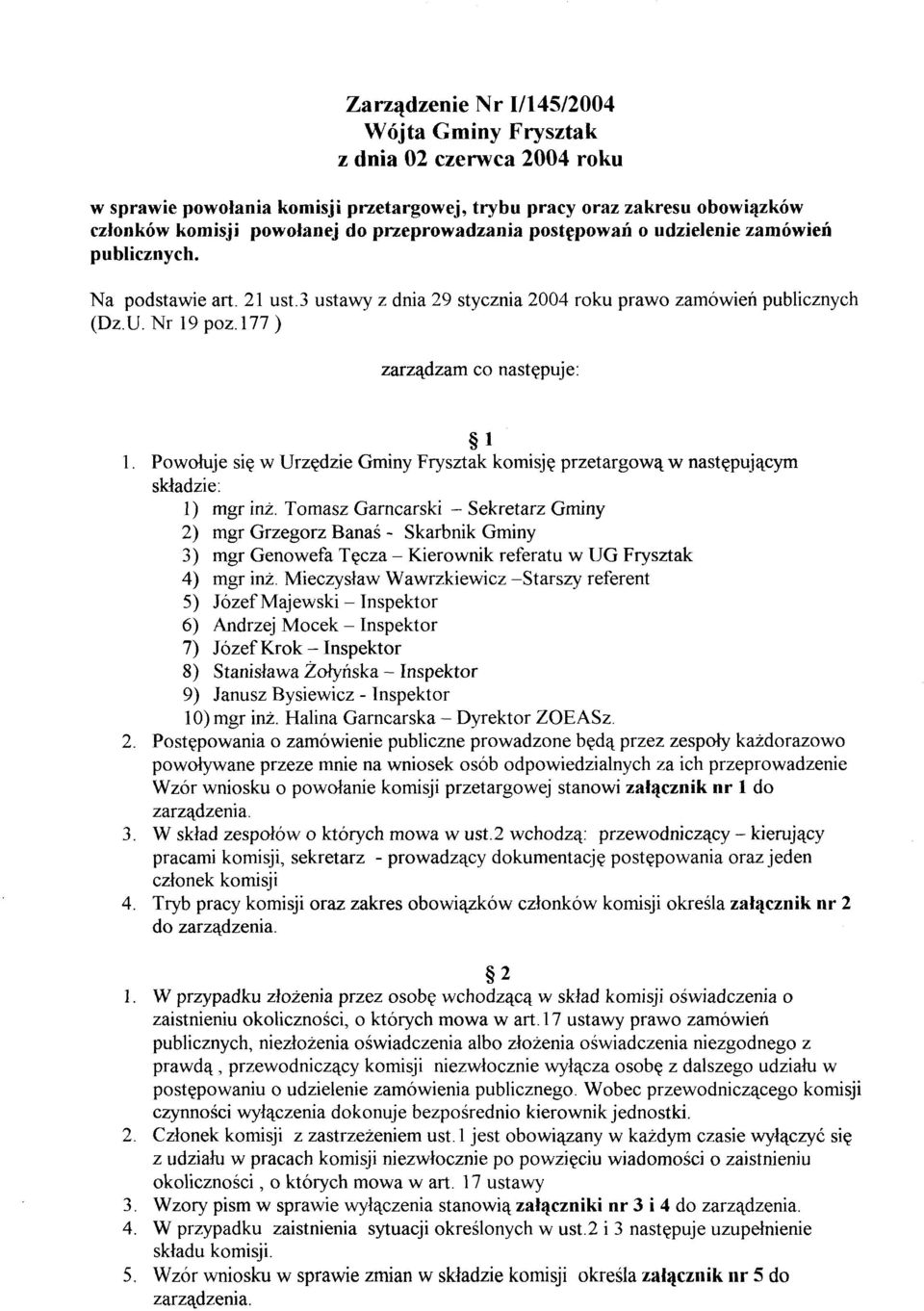 Powołuje się w Urzędzie Gminy Frysztak komisję przetargową w następującym składzie: 1) mgr inż.