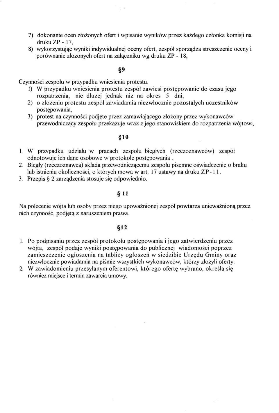 1) W przypadku wniesienia protestu zespół zawiesi postępowanie do czasu jego rozpatrzenia, nie dłużej jednak niż na okres 5 dni, 2) o złożeniu protestu zespół zawiadamia niezwłocznie pozostałych