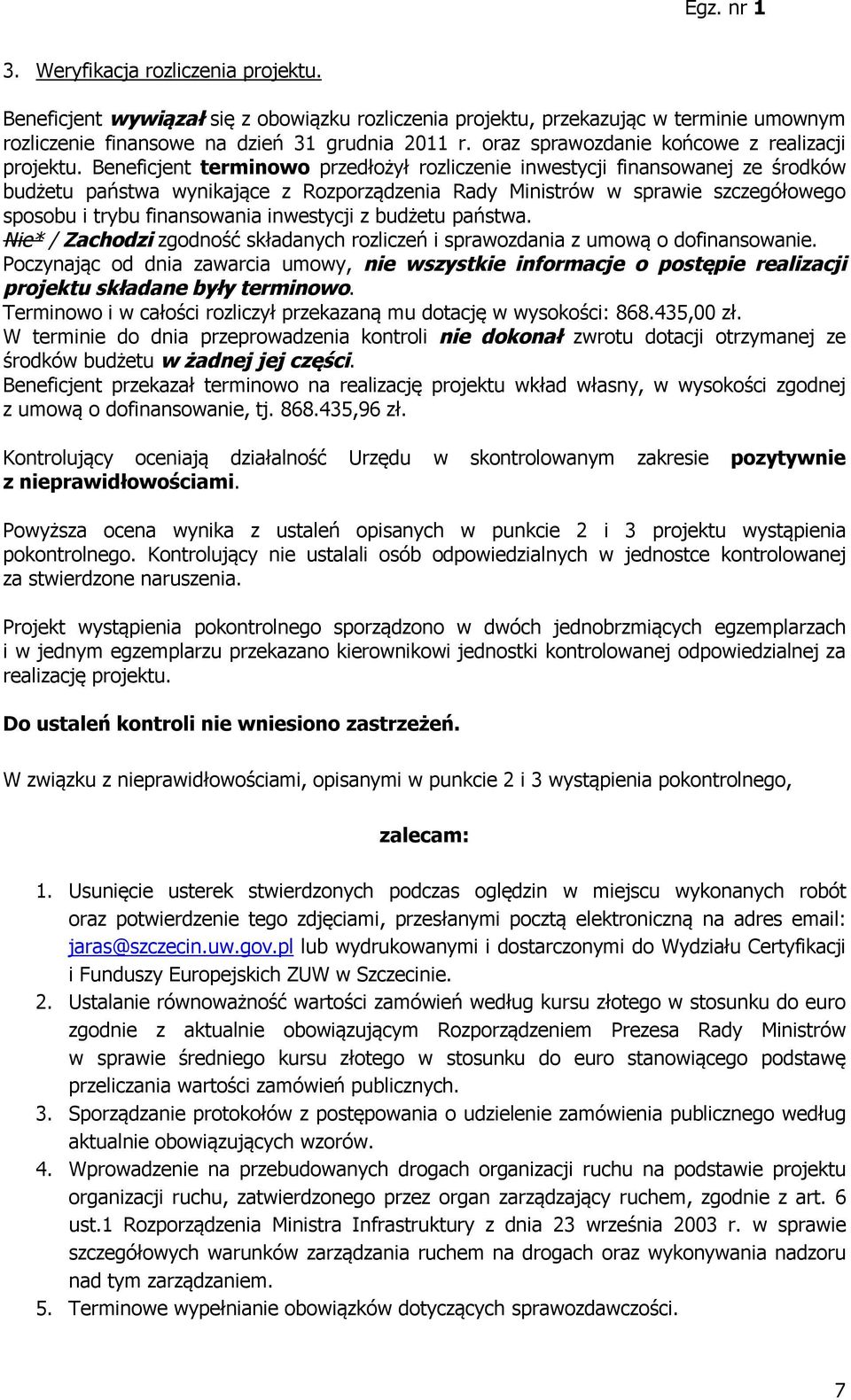 Beneficjent terminowo przedłożył rozliczenie inwestycji finansowanej ze środków budżetu państwa wynikające z Rozporządzenia Rady Ministrów w sprawie szczegółowego sposobu i trybu finansowania