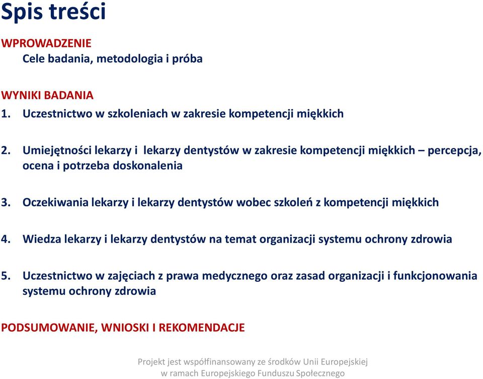 Oczekiwania lekarzy i lekarzy dentystów wobec szkoleń z kompetencji miękkich 4. Wiedza lekarzy i lekarzy dentystów na temat organizacji systemu ochrony zdrowia 5.