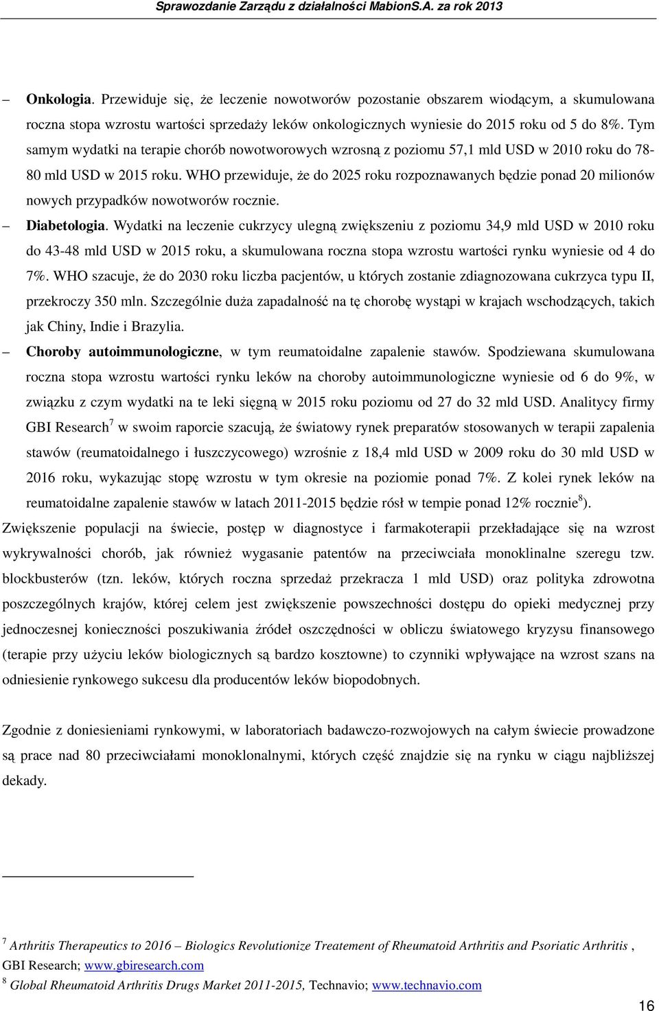 WHO przewiduje, Ŝe do 2025 roku rozpoznawanych będzie ponad 20 milionów nowych przypadków nowotworów rocznie. Diabetologia.