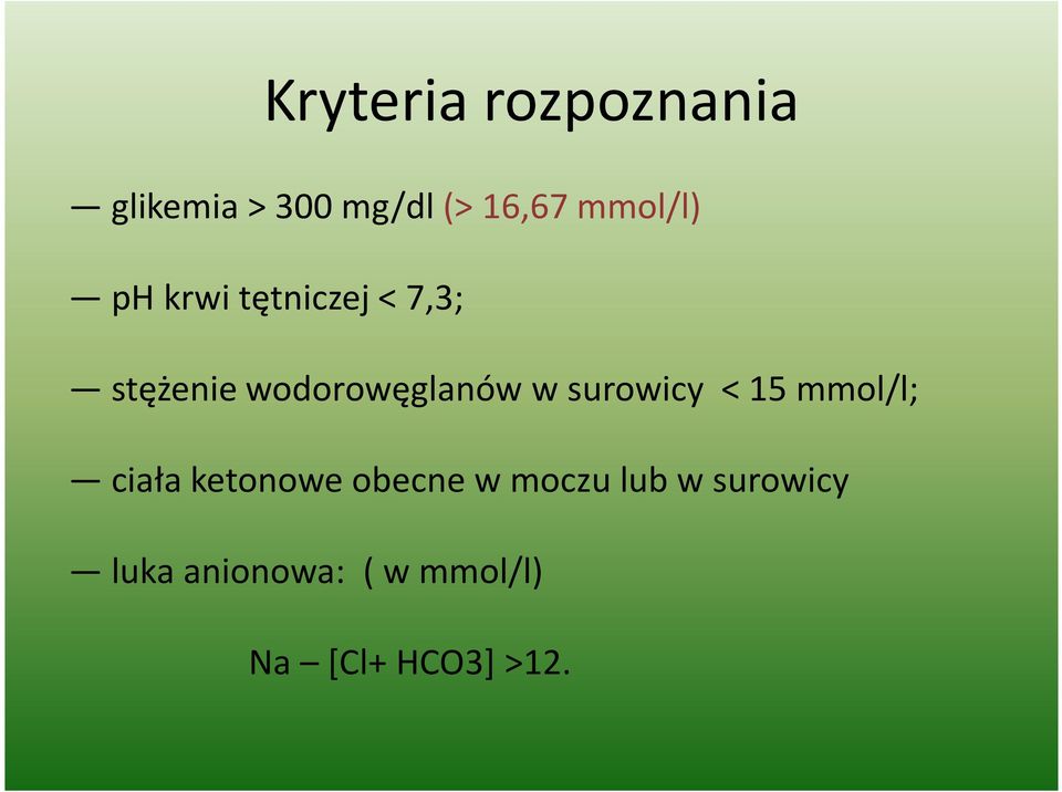 wodorowęglanów w surowicy < 15 mmol/l; ciała ketonowe