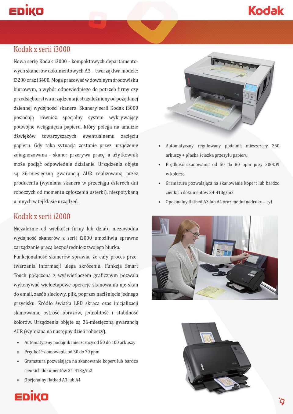 Skanery serii Kodak i3000 posiadają również specjalny system wykrywający podwójne wciągnięcia papieru, który polega na analizie dźwięków towarzyszących ewentualnemu zacięciu papieru.