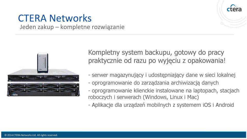 - serwer magazynujący i udostępniający dane w sieci lokalnej - oprogramowanie do zarządzania