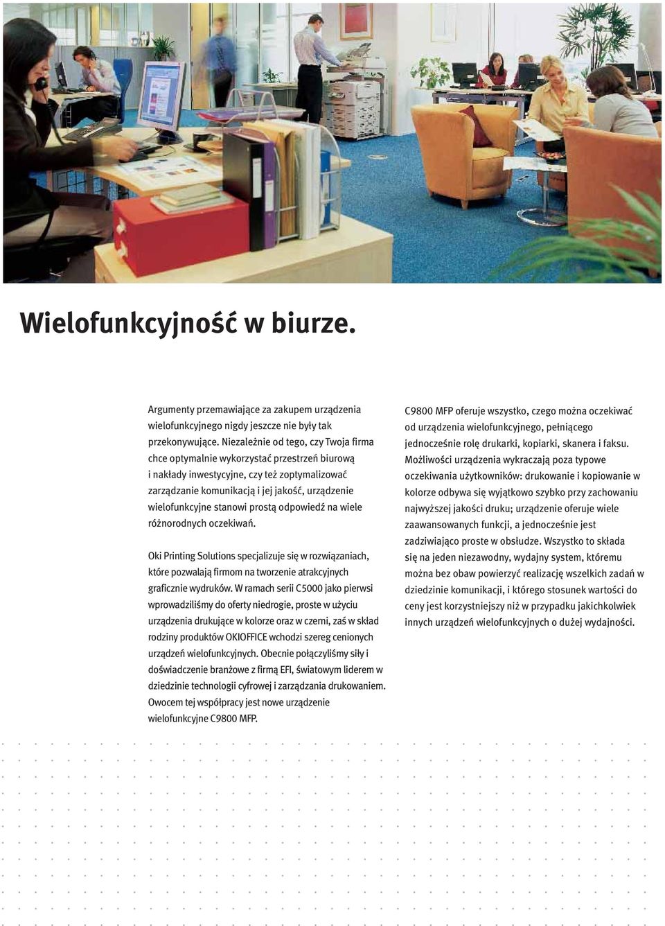 stanowi prostą odpowiedź na wiele różnorodnych oczekiwań. Oki Printing Solutions specjalizuje się w rozwiązaniach, które pozwalają firmom na tworzenie atrakcyjnych graficznie wydruków.