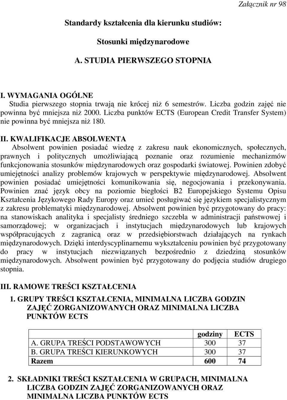 KWALIFIKACJE ABSOLWENTA Absolwent powinien posiada wiedz z zakresu nauk ekonomicznych, społecznych, prawnych i politycznych umoliwiajc poznanie oraz rozumienie mechanizmów funkcjonowania stosunków